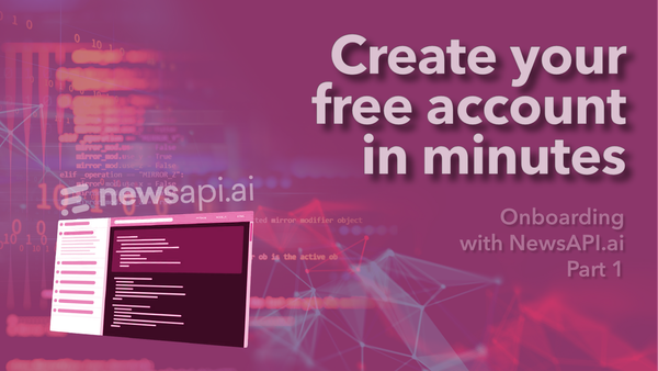 Getting Started with NewsAPI.ai — Create Your Free Account and Explore What’s Inside